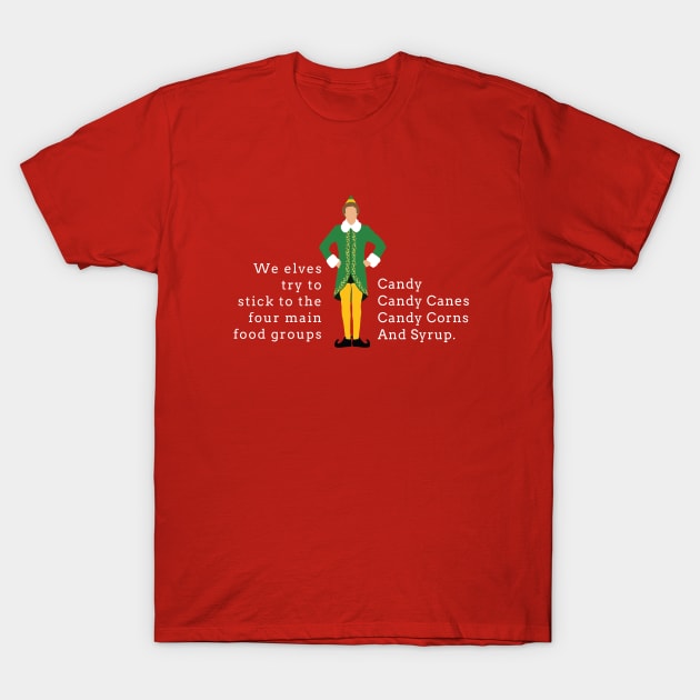 We elves try to stick to the four main food groups:  Candy, Candy Canes, Candy Corns, and Syrup. T-Shirt by BodinStreet